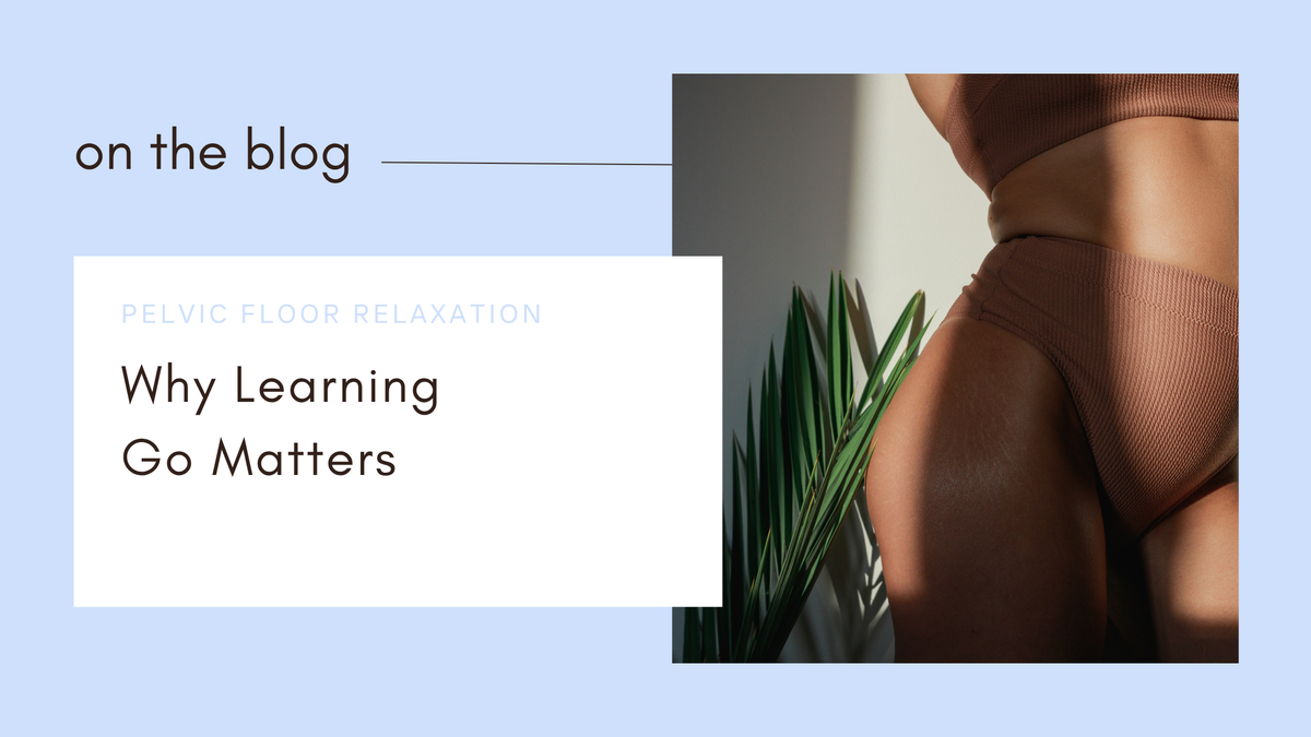 Pelvic Floor Relaxation: Why Learning to Let Go Matters